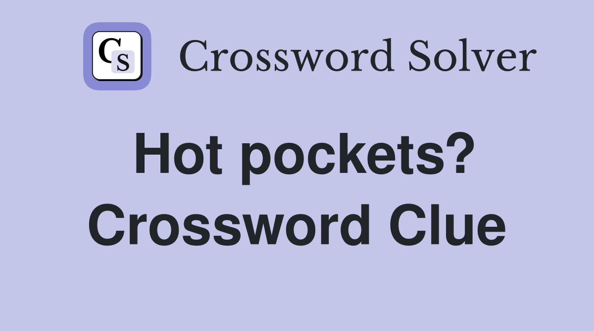 Hot pockets? - Crossword Clue Answers - Crossword Solver